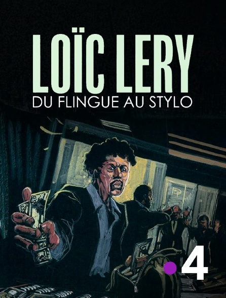 France 4 - Loïc Léry, du flingue au stylo