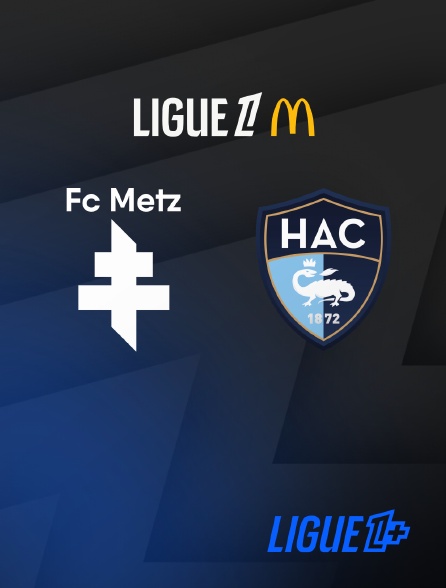 Ligue 1+ - Football - Ligue 1 McDonald's : Metz / Le Havre
