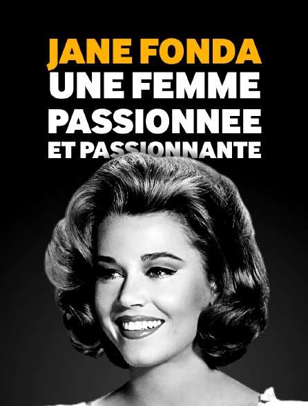 Jane Fonda une femme passionnée et passionnante