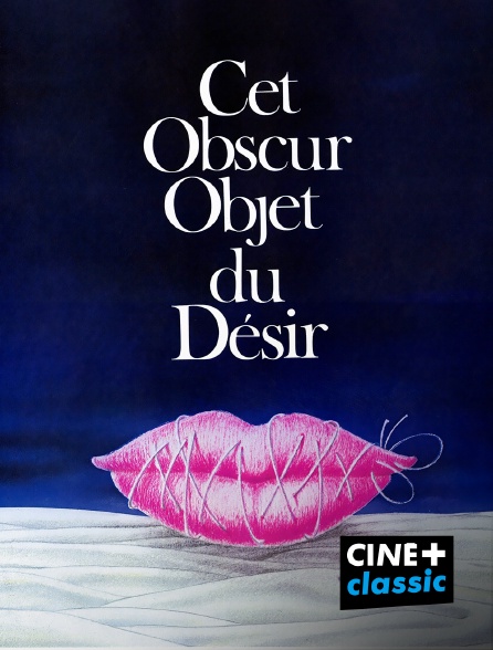 CINE+ Classic - Cet obscur objet du désir