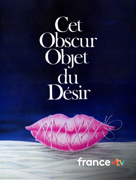france.tv - Cet obscur objet du désir