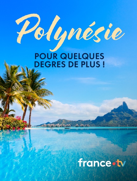 france.tv - Polynésie, pour quelques degrés de plus !