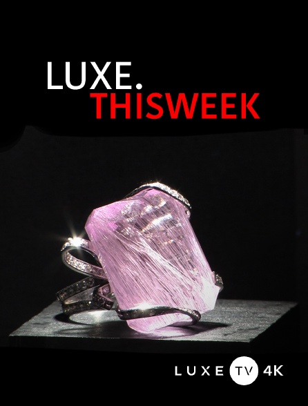 Luxe TV 4K - Luxe.this Week