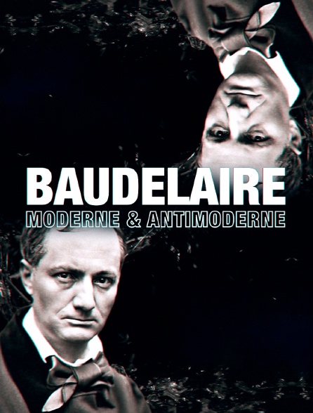 Baudelaire : moderne & antimoderne