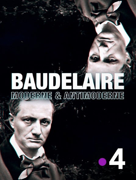 France 4 - Baudelaire : moderne & antimoderne