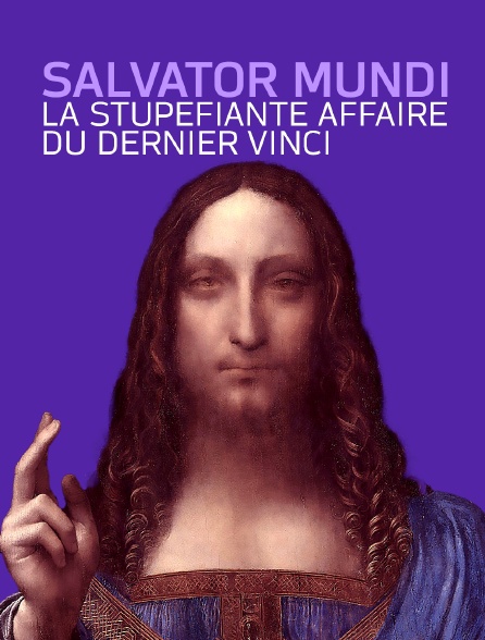 Salvator Mundi : la stupéfiante affaire du dernier Vinci