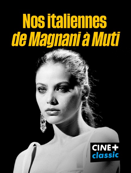 CINE+ Classic - Nos italiennes, de Magnani à Muti