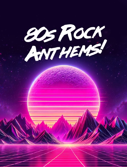 80s Rock Anthems!