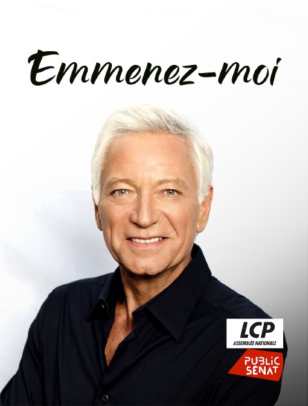 LCP Public Sénat - Emmenez-moi