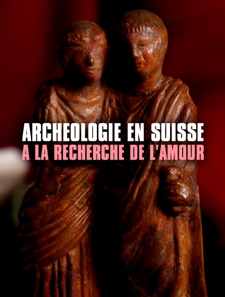 Archéologie en Suisse - A la recherche de l'amour