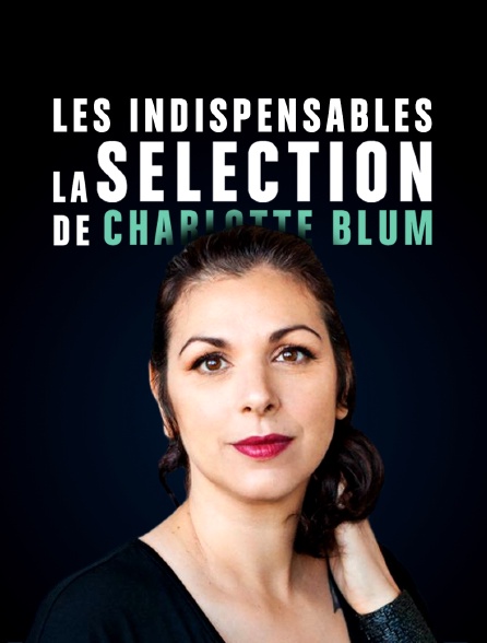 Les indispensables - la sélection de Charlotte Blum