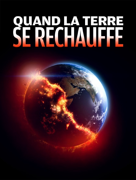 Quand la Terre se réchauffe