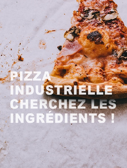 Pizza industrielle, cherchez les ingrédients !