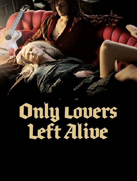 Only Lovers Left Alive Streaming Vf Only Lovers Left Alive en Streaming - Molotov.tv
