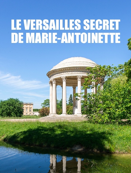 Le Versailles secret de Marie-Antoinette
