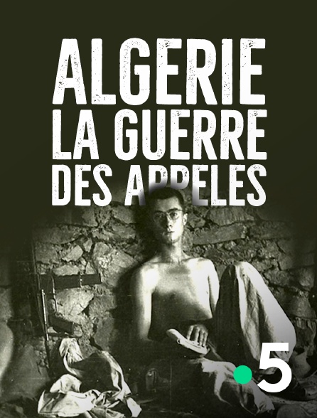 France 5 - Algérie, la guerre des appelés *2019