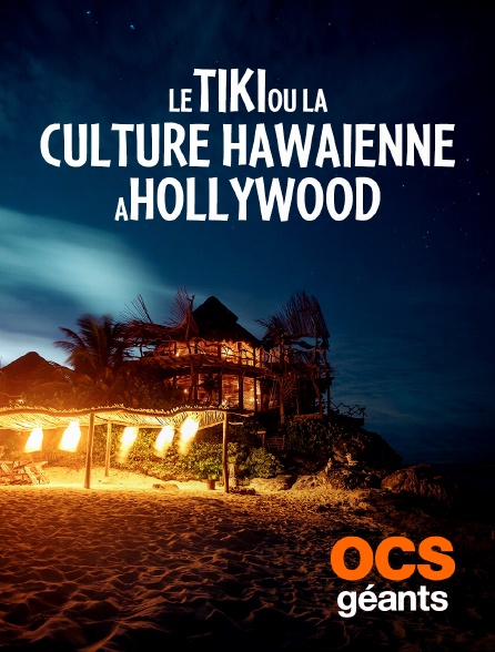 OCS Géants - Hollywood et la vague Tiki