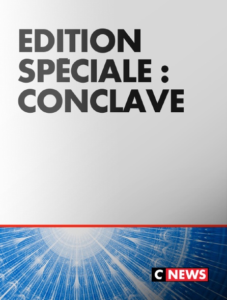 CNEWS - Edition spéciale : Conclave