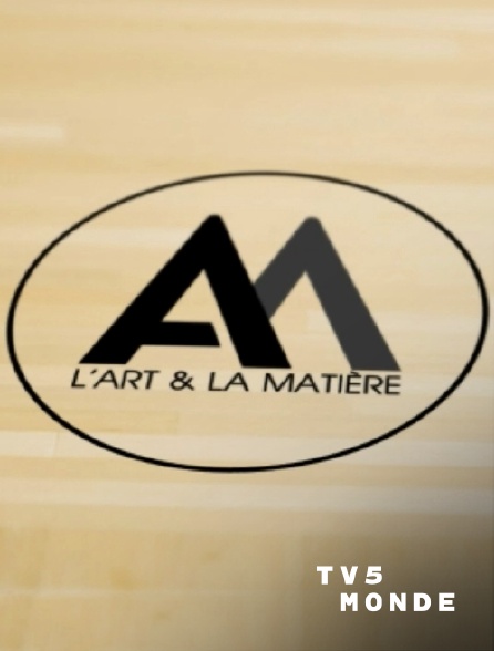 TV5MONDE - L'art et la matière