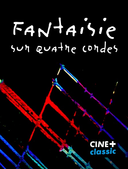 CINE+ Classic - Fantaisie sur quatre cordes