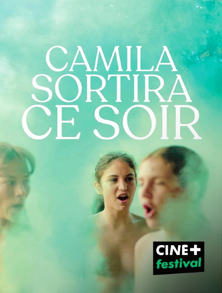 CINE+ Festival - Camila sortira ce soir