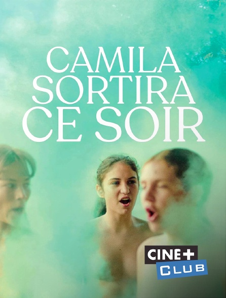 Ciné+ Club - Camila sortira ce soir