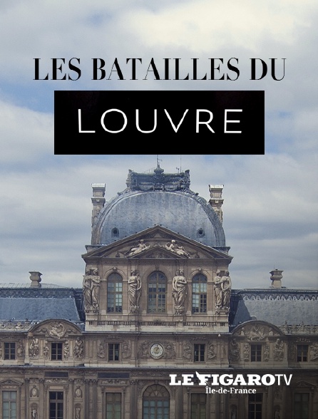 Le Figaro TV Île-de-France - Les batailles du Louvre