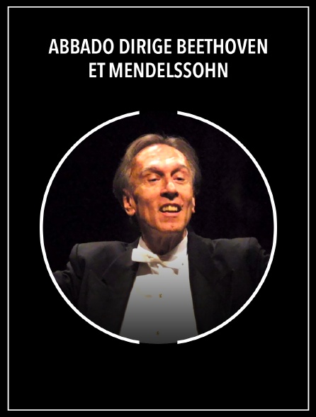 Abbado dirige Beethoven et Mendelssohn