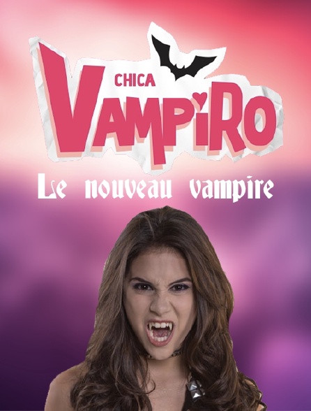 Chica Vampiro : Le nouveau vampire en Streaming 