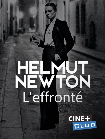 Ciné+ Club - Helmut Newton, l'effronté