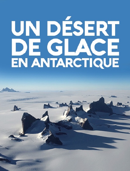 Un désert de glace en Antarctique