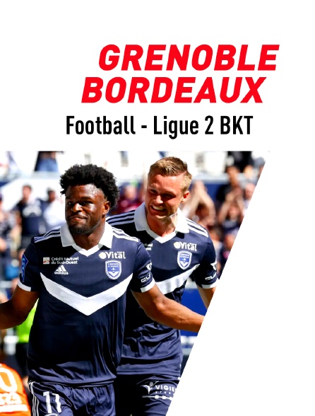 Football - Ligue 2 BKT : Grenoble / Bordeaux en streaming gratuit