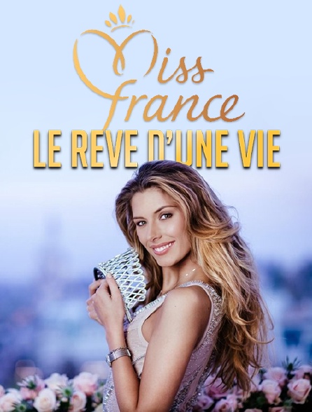 Miss France, le rêve d'une vie