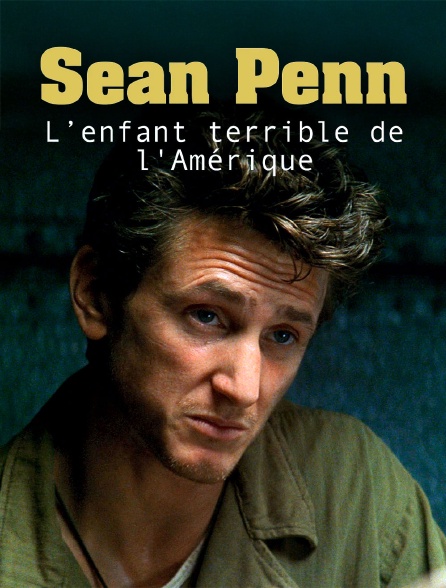 Sean Penn, l'enfant terrible de l'Amérique
