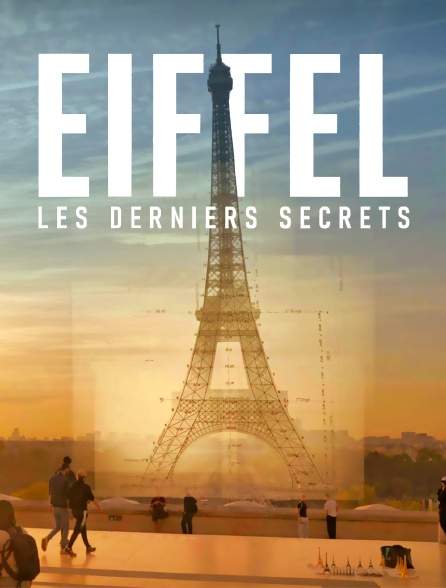 Eiffel, les derniers secrets