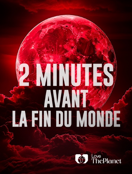 Love the Planet - 2 minutes avant la fin du monde