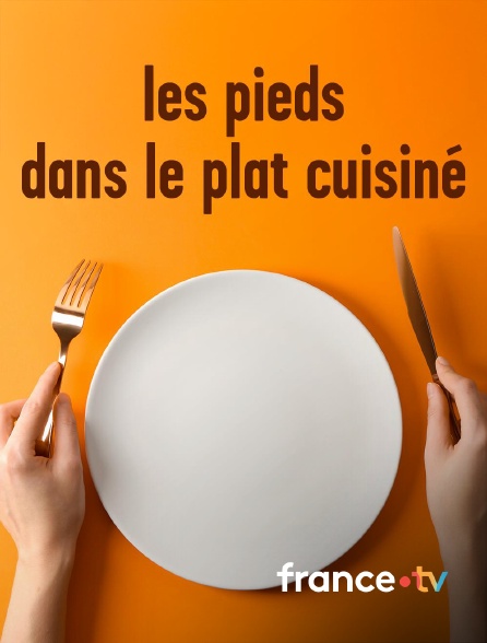 france.tv - Les pieds dans le plat cuisiné