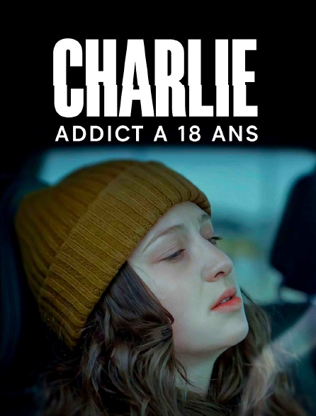 Charlie, addict à 18 ans