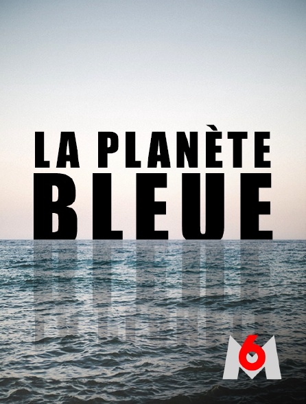 M6 - La planète bleue
