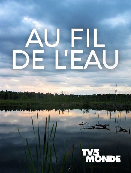 TV5MONDE - Au fil de l'eau *2020 - 18/09/2024 à 01h57