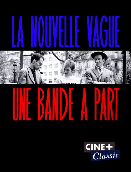 Ciné+ Classic - La Nouvelle Vague, une bande à part