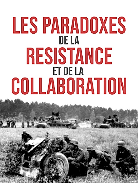 Les paradoxes de la résistance et de la collaboration