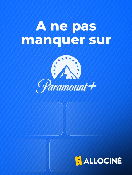 AlloCiné - A ne pas manquer sur Paramount+