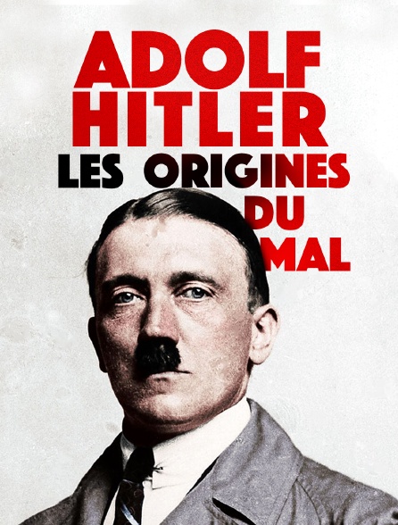 Adolf Hitler : les origines du mal