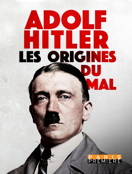 Paris Première - Adolf Hitler : les origines du mal