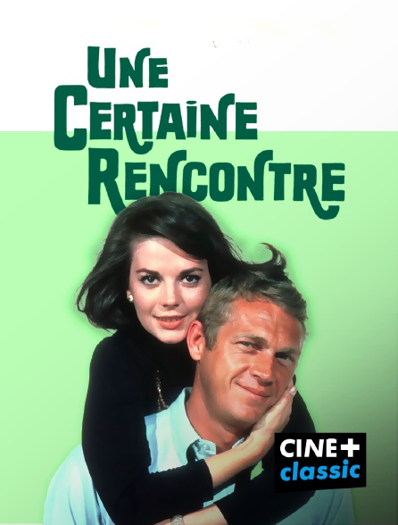 CINE+ Classic - Une certaine rencontre
