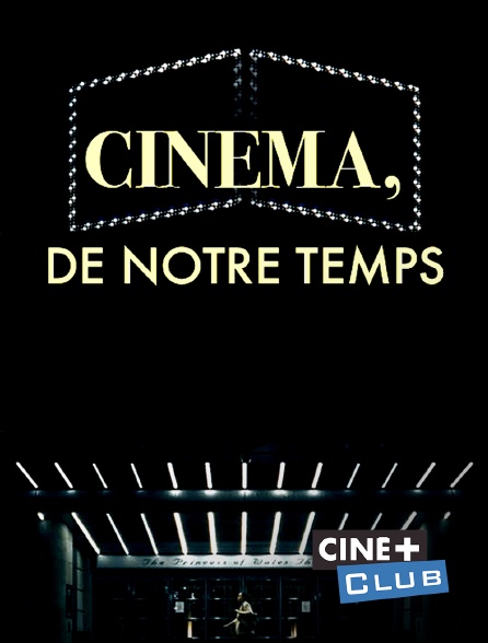 Ciné+ Club - Cinéma de notre temps