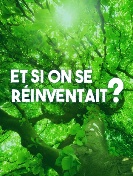 Et si on se réinventait ?