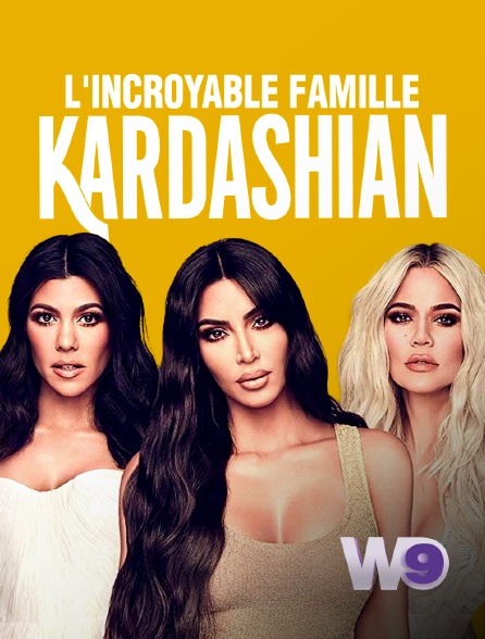 W9 - L'incroyable Famille Kardashian