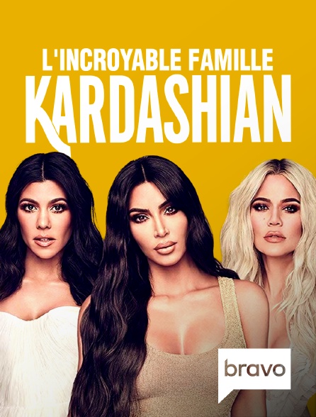 Bravo - L'incroyable Famille Kardashian